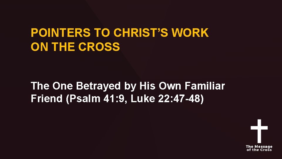 POINTERS TO CHRIST’S WORK ON THE CROSS The One Betrayed by His Own Familiar
