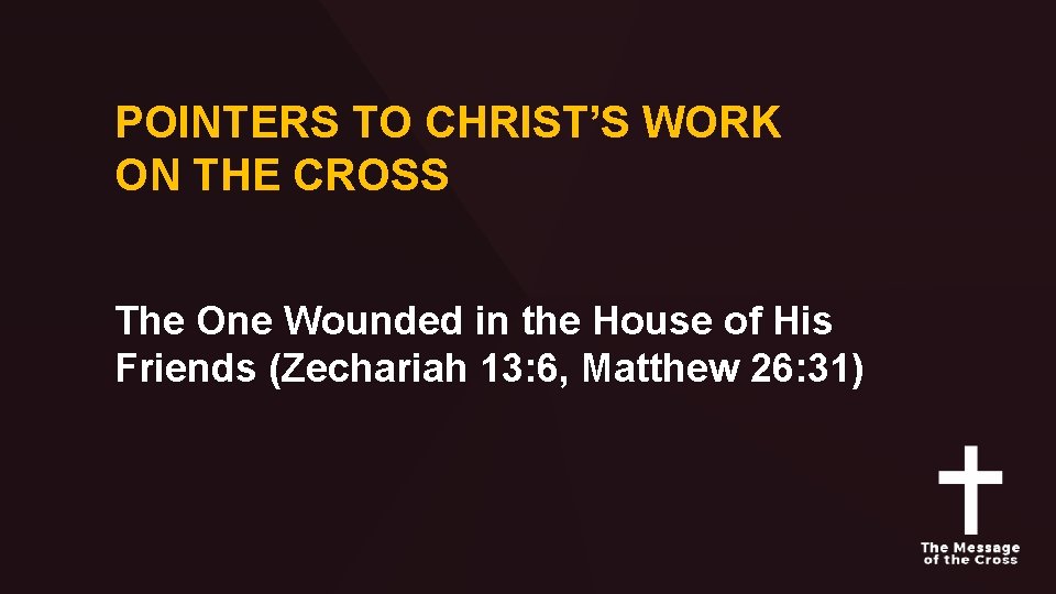 POINTERS TO CHRIST’S WORK ON THE CROSS The One Wounded in the House of
