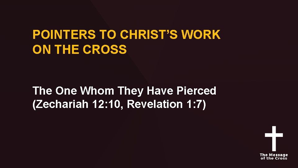 POINTERS TO CHRIST’S WORK ON THE CROSS The One Whom They Have Pierced (Zechariah