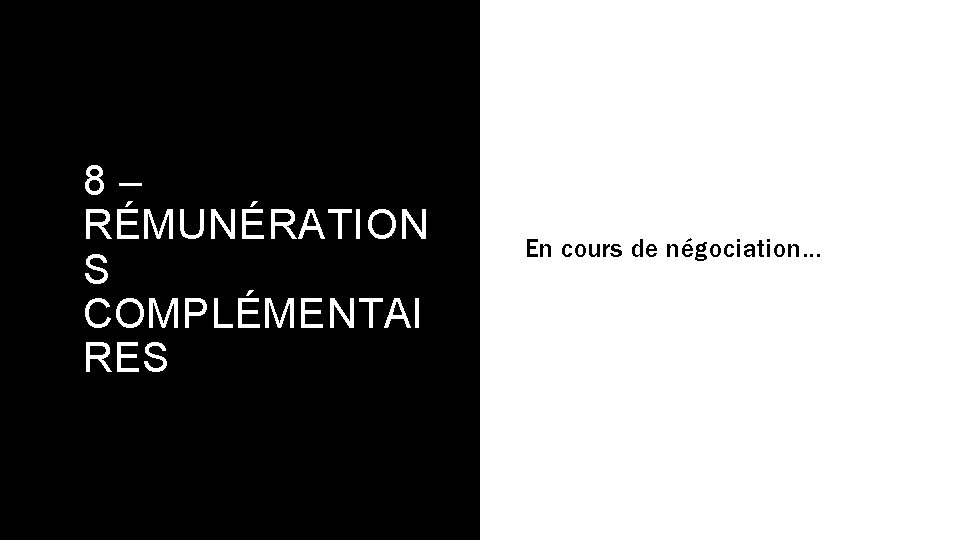 8– RÉMUNÉRATION S COMPLÉMENTAI RES En cours de négociation… 