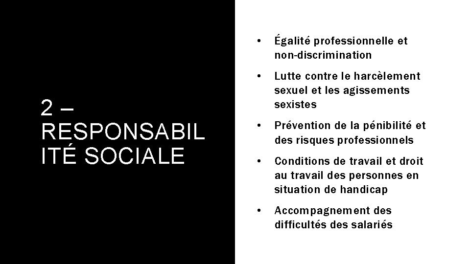 2– RESPONSABIL ITÉ SOCIALE • Égalité professionnelle et non-discrimination • Lutte contre le harcèlement