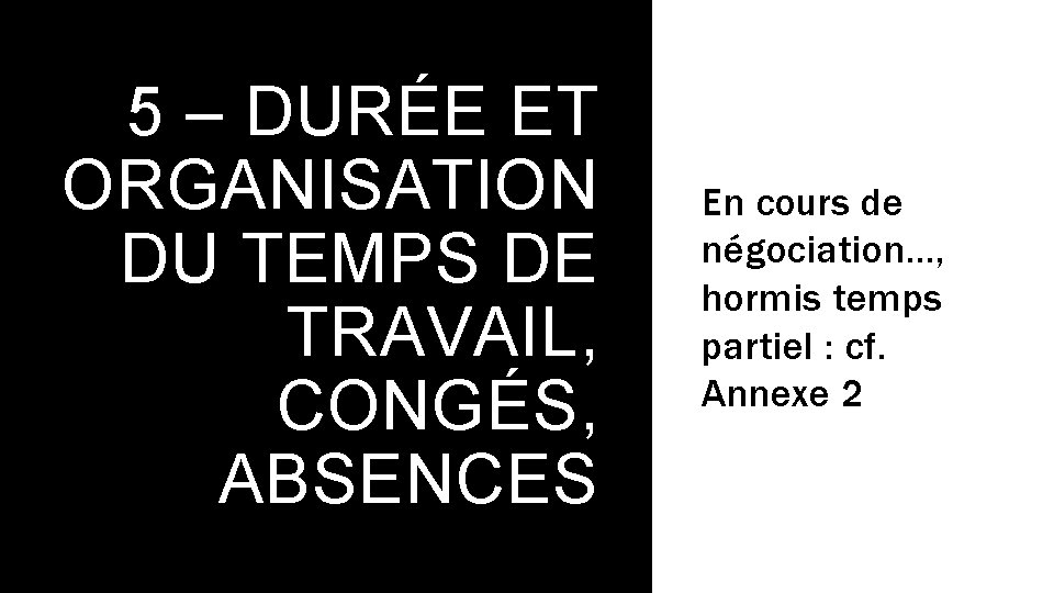 5 – DURÉE ET ORGANISATION DU TEMPS DE TRAVAIL, CONGÉS, ABSENCES En cours de