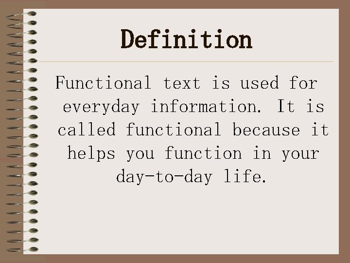 Definition Functional text is used for everyday information. It is called functional because it