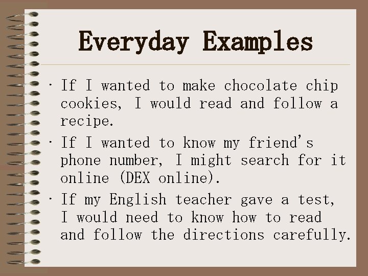 Everyday Examples • If I wanted to make chocolate chip cookies, I would read