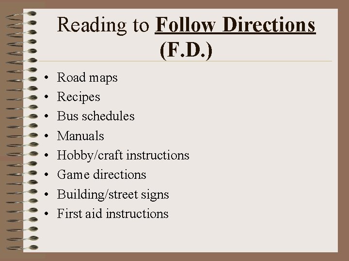 Reading to Follow Directions (F. D. ) • • Road maps Recipes Bus schedules