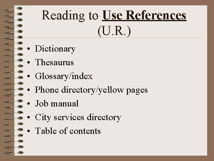 Reading to Use References (U. R. ) • • Dictionary Thesaurus Glossary/index Phone directory/yellow