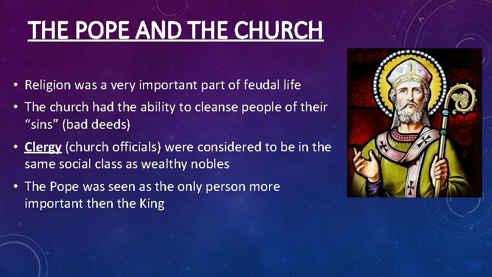 THE POPE AND THE CHURCH • Religion was a very important part of feudal