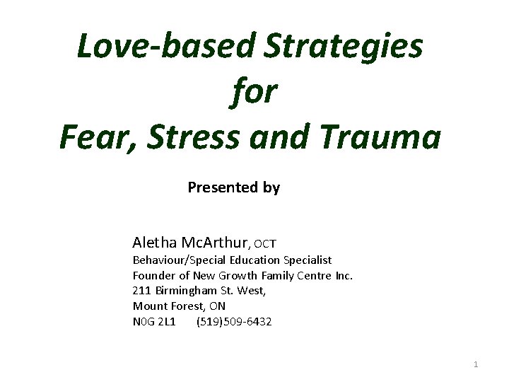 Love-based Strategies for Fear, Stress and Trauma Presented by Aletha Mc. Arthur, OCT Behaviour/Special