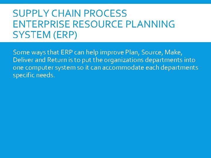 SUPPLY CHAIN PROCESS ENTERPRISE RESOURCE PLANNING SYSTEM (ERP) Some ways that ERP can help