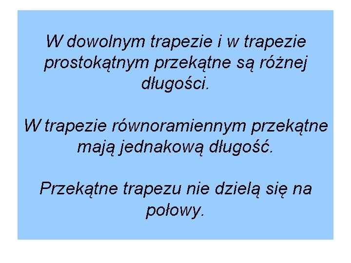 W dowolnym trapezie i w trapezie prostokątnym przekątne są różnej długości. W trapezie równoramiennym