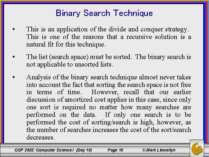 Binary Search Technique • This is an application of the divide and conquer strategy.