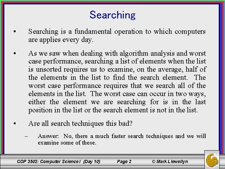 Searching • Searching is a fundamental operation to which computers are applies every day.