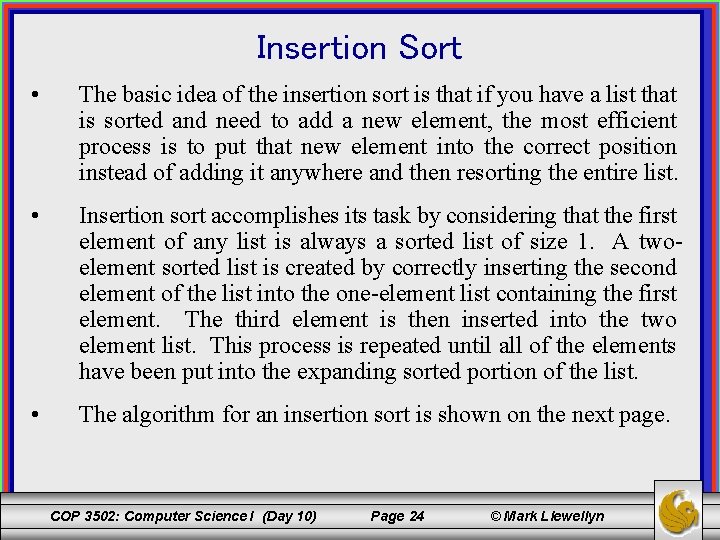 Insertion Sort • The basic idea of the insertion sort is that if you