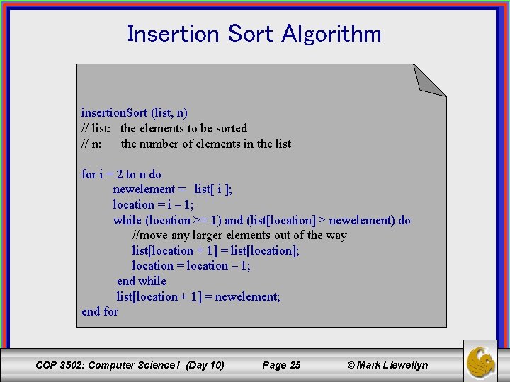 Insertion Sort Algorithm insertion. Sort (list, n) // list: the elements to be sorted