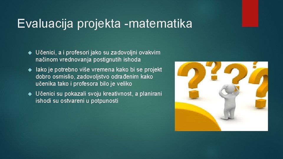 Evaluacija projekta -matematika Učenici, a i profesori jako su zadovoljni ovakvim načinom vrednovanja postignutih