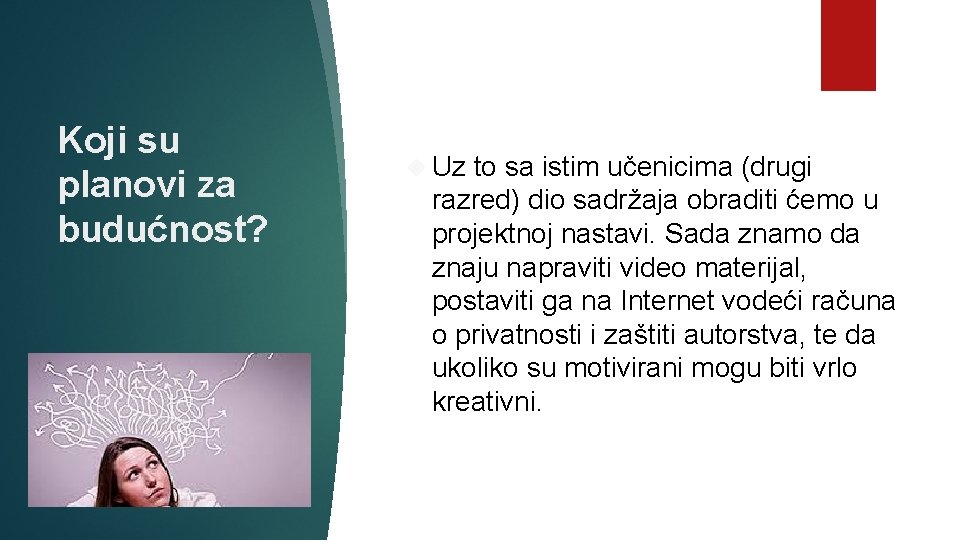 Koji su planovi za budućnost? Uz to sa istim učenicima (drugi razred) dio sadržaja