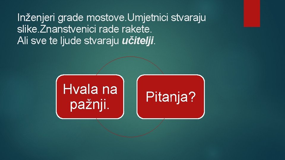 Inženjeri grade mostove. Umjetnici stvaraju slike. Znanstvenici rade rakete. Ali sve te ljude stvaraju