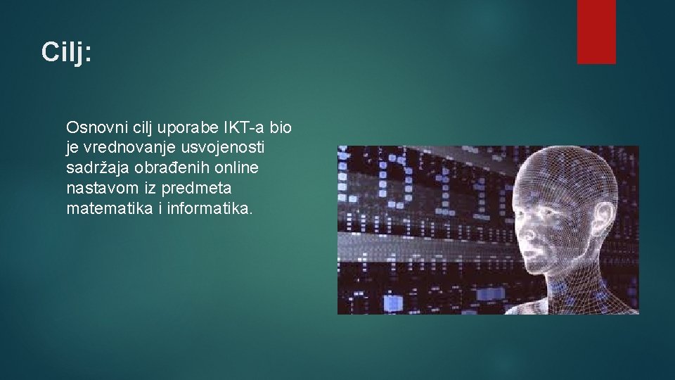 Cilj: Osnovni cilj uporabe IKT-a bio je vrednovanje usvojenosti sadržaja obrađenih online nastavom iz