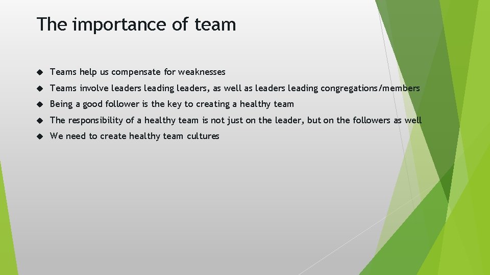 The importance of team Teams help us compensate for weaknesses Teams involve leaders leading