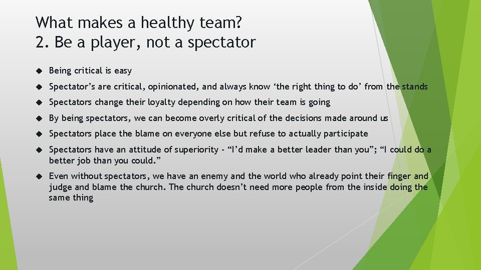 What makes a healthy team? 2. Be a player, not a spectator Being critical