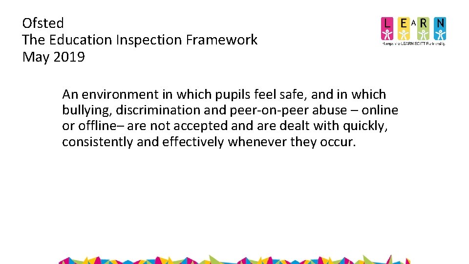 Ofsted The Education Inspection Framework May 2019 An environment in which pupils feel safe,