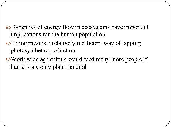  Dynamics of energy flow in ecosystems have important implications for the human population