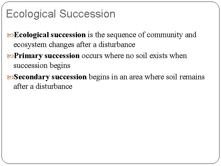 Ecological Succession Ecological succession is the sequence of community and ecosystem changes after a