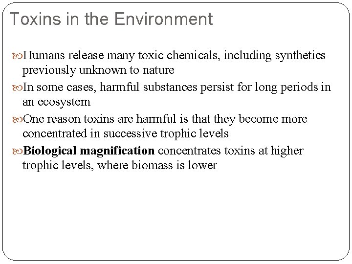 Toxins in the Environment Humans release many toxic chemicals, including synthetics previously unknown to