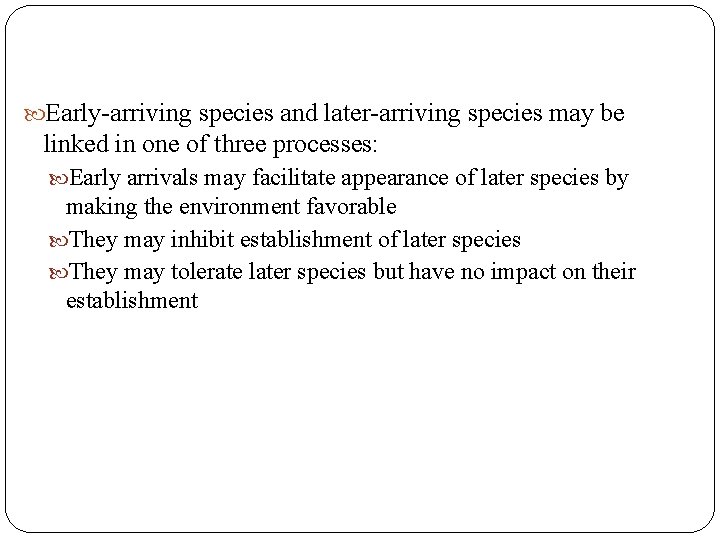  Early-arriving species and later-arriving species may be linked in one of three processes: