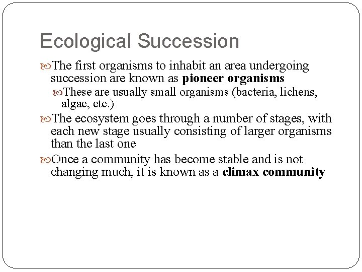 Ecological Succession The first organisms to inhabit an area undergoing succession are known as
