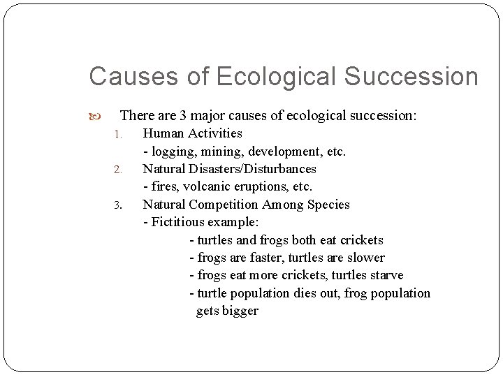 Causes of Ecological Succession There are 3 major causes of ecological succession: 1. Human