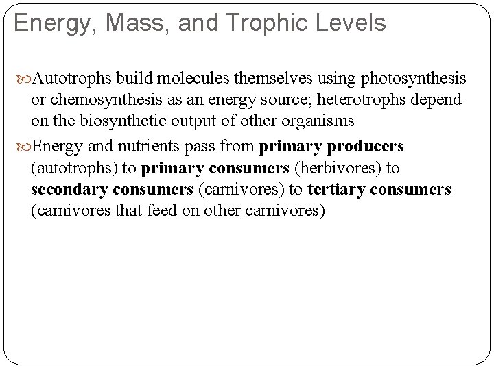 Energy, Mass, and Trophic Levels Autotrophs build molecules themselves using photosynthesis or chemosynthesis as