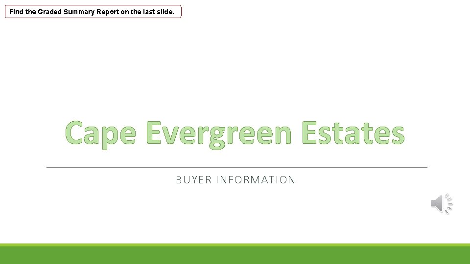 Find the Graded Summary Report on the last slide. Cape Evergreen Estates BUYER INFORMATION
