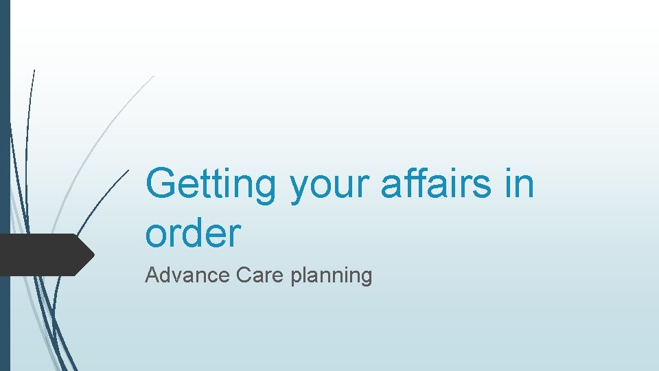 Getting your affairs in order Advance Care planning 