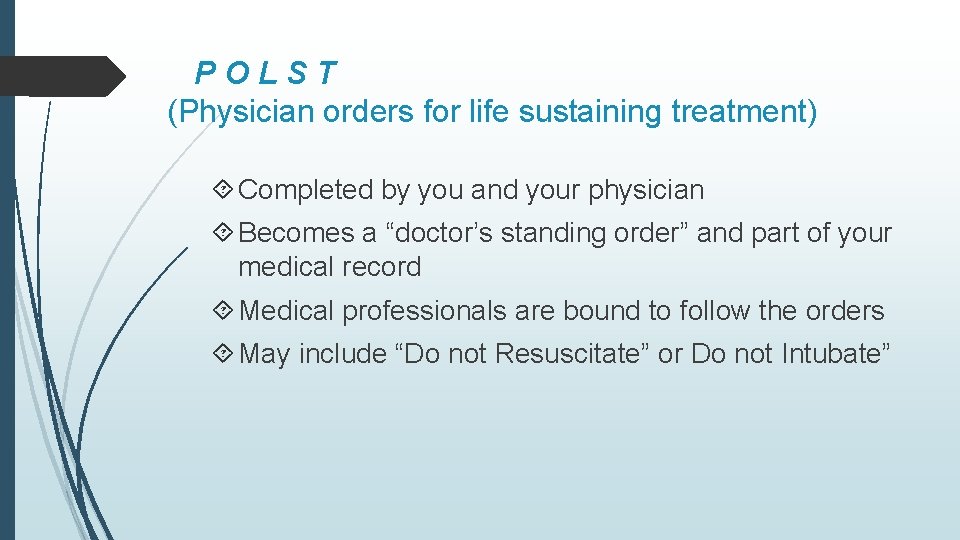 POLST (Physician orders for life sustaining treatment) Completed by you and your physician Becomes