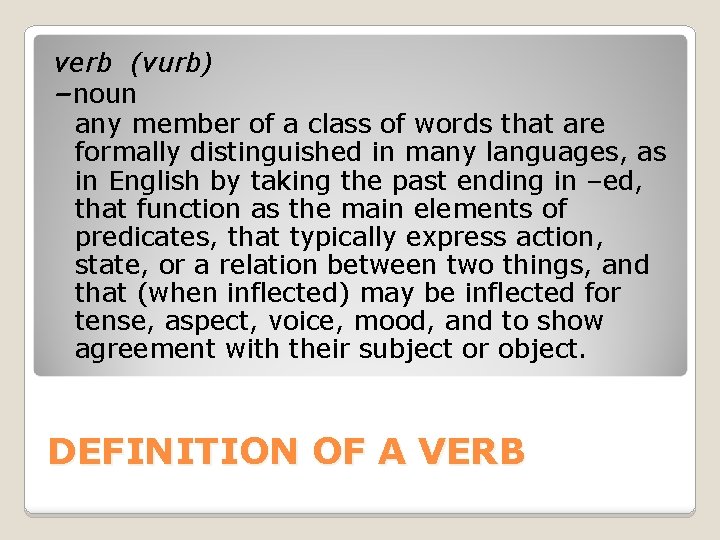 verb (vurb) –noun any member of a class of words that are formally distinguished