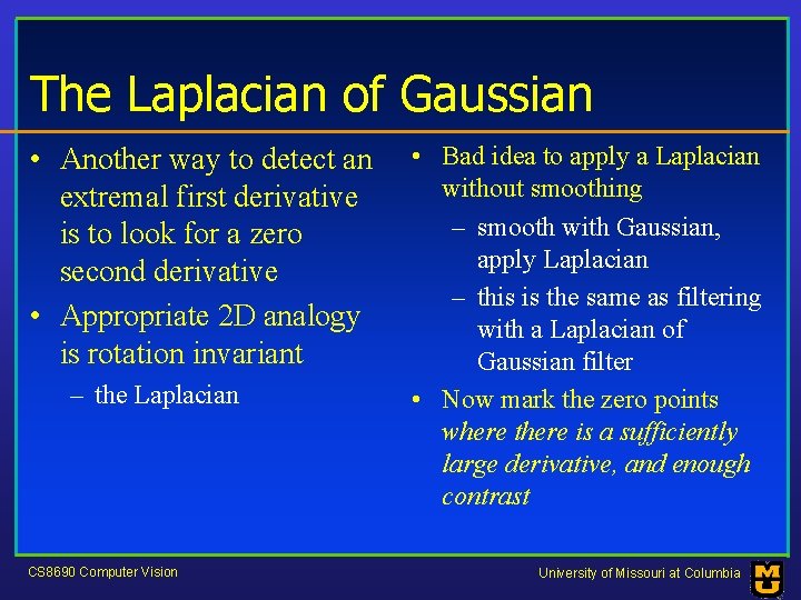 The Laplacian of Gaussian • Another way to detect an extremal first derivative is