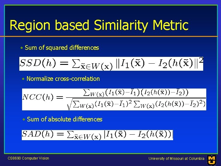 Region based Similarity Metric • Sum of squared differences • Normalize cross-correlation • Sum