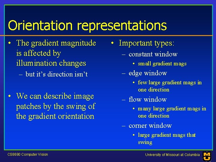 Orientation representations • The gradient magnitude is affected by illumination changes • Important types: