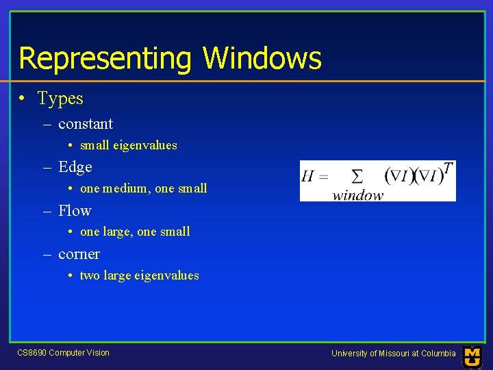 Representing Windows • Types – constant • small eigenvalues – Edge • one medium,