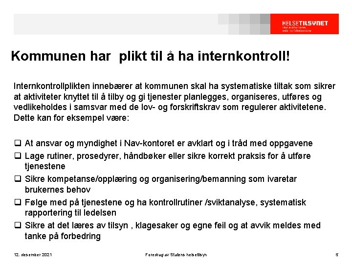 Kommunen har plikt til å ha internkontroll! Internkontrollplikten innebærer at kommunen skal ha systematiske