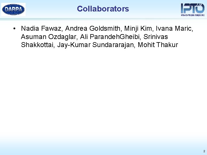 Collaborators • Nadia Fawaz, Andrea Goldsmith, Minji Kim, Ivana Maric, Asuman Ozdaglar, Ali Parandeh.