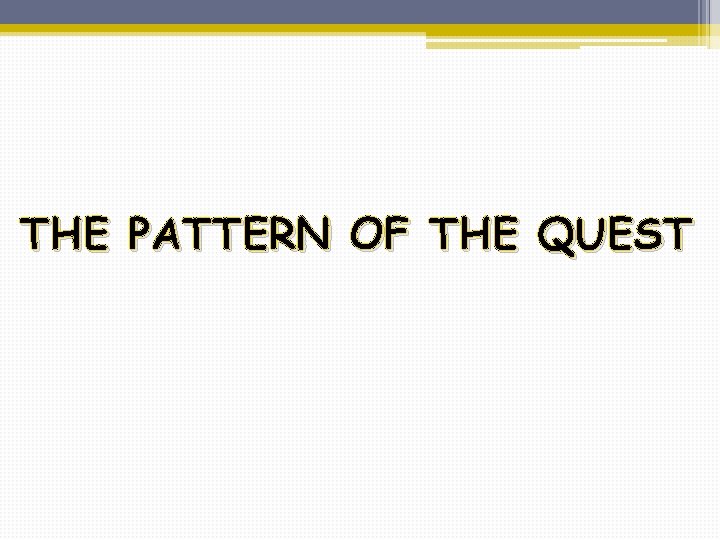 THE PATTERN OF THE QUEST 