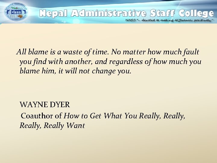 All blame is a waste of time. No matter how much fault you find