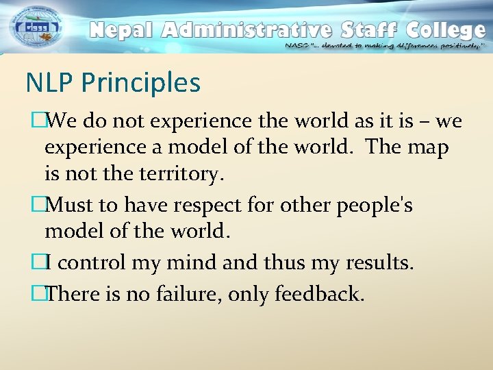 NLP Principles �We do not experience the world as it is – we experience