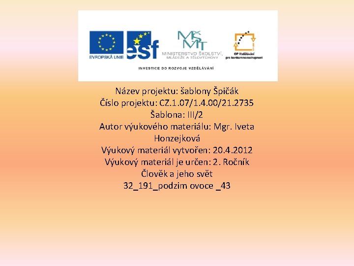 Název projektu: šablony Špičák Číslo projektu: CZ. 1. 07/1. 4. 00/21. 2735 Šablona: III/2