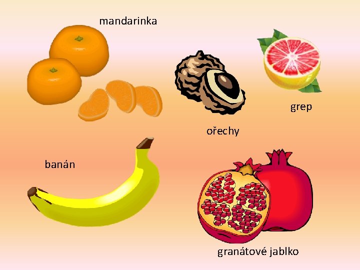 mandarinka grep ořechy banán granátové jablko 