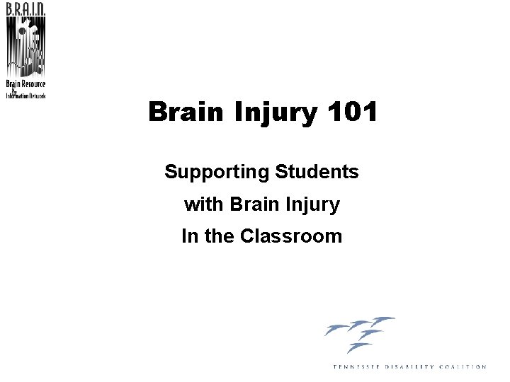 Brain Injury 101 Supporting Students with Brain Injury In the Classroom 