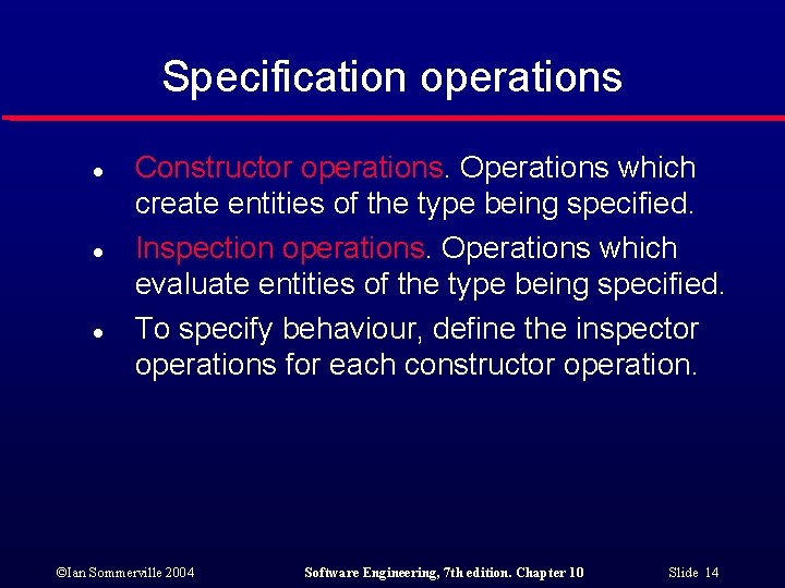 Specification operations l l l Constructor operations. Operations which create entities of the type