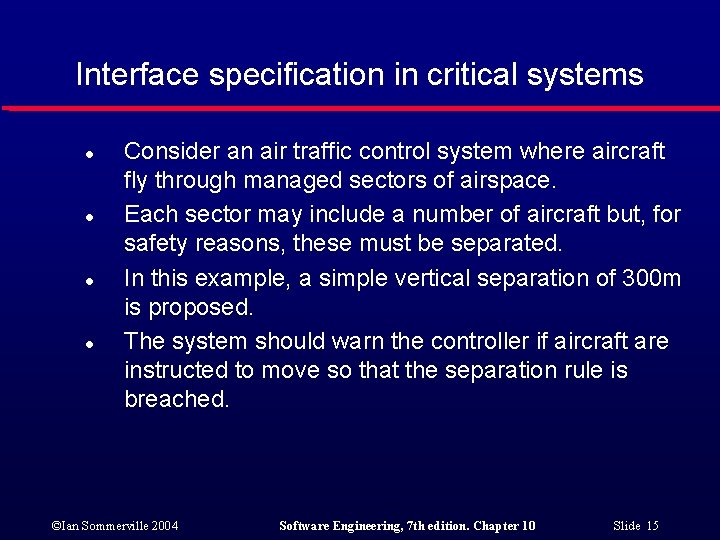 Interface specification in critical systems l l Consider an air traffic control system where